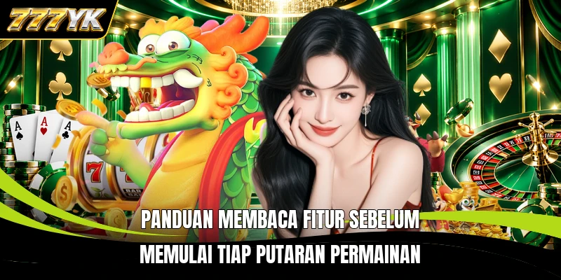 Panduan membaca fitur sebelum memulai tiap putaran permainan